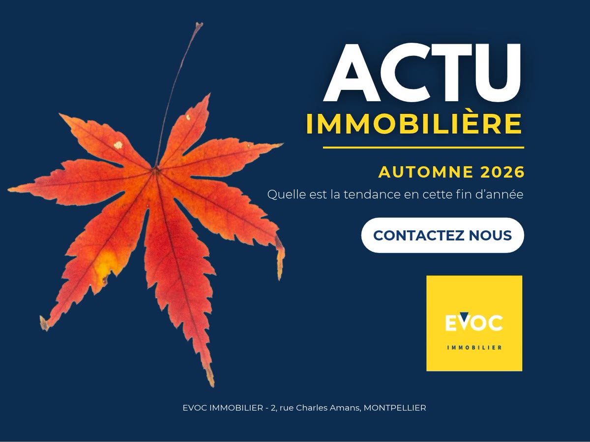 Actu immobilière automne 2026 — quelle est la tendance du marché immobilier à Montpellier en cette fin d'année — EVOC Immobilier